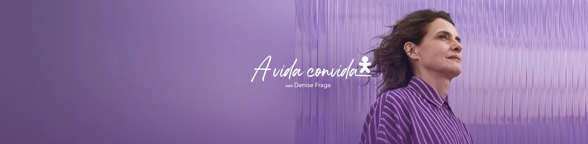 Atriz Denise Fraga em fundo púrpura. Ao lado, lê-se: A Vida Convida.