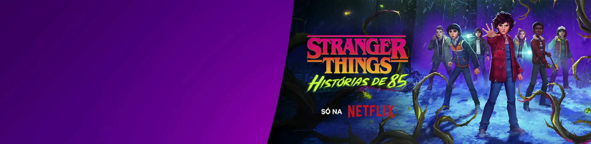 Imagem com personagens da série "Stranger Things - Histórias de 85", lê-se "Só na Netflix".