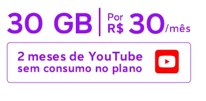 Lê-se: 30 GB por R$ 30/mês. 2 meses de Youtube sem consumo no plano.