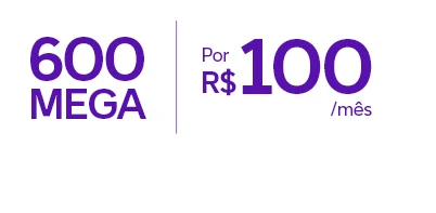 Lê-se: " 600 Mega por R$ 100/mês."