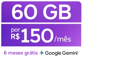 Lê-se: 60 GB por R$ 150/mês. 6 meses grátis de Google Gemini.