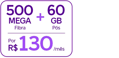 Lê-se: 500 Mega Fibra + 60 GB Pós. Por R$ 130/mês.