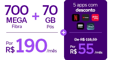 Lê-se: "700 Mega Fibra + 70 GB Pós por R$ 190/mês. 5 apps com desconto por R$ 55/mês."