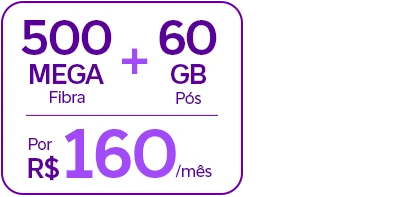Lê-se: 500 Mega Fibra + 60 GB Pós. Por R$ 160/mês.