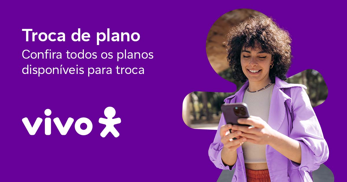 Troca de plano Vivo | Conheça os planos e faça a troca online