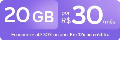 Lê-se "20 GB por R$ 30/mês. Economize até 30% ao ano. Em 12x no crédito.'"