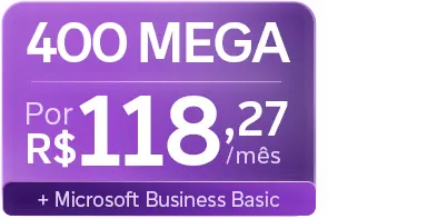 Lê-se: 400 mega por R$ 118,27/mês + Microsoft Business Basic.