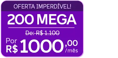 Lê-se: Oferta imperdível! 200 Mega, de: R$ 1.100 por R$ 1.000,00/mês.