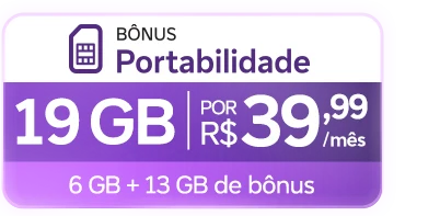 Lê-se: Bônus Poetabilidade. 19 GB por R$ 39,99/mês. 6 GB + 13 GB de bônus.