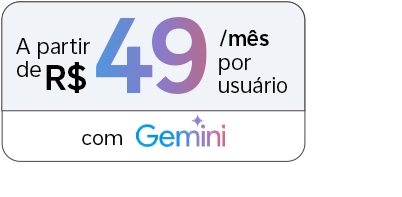 Lê-se "A partir de R$ 49/mês por usuário, com Gemini"
