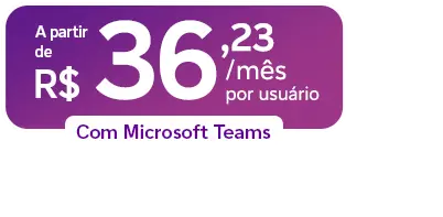 Lê-se: "Para Clientes com Microsoft Teams por R$ 36,23 por mês por usuário"