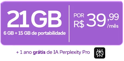 Lê-se: " 21 GB 6 GB + 15 GB de portabilidade por R$ 39,99/mês + 1 ano grátis IA Perplexity Pro"
