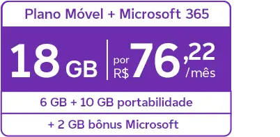 Lê-se "Plano Móvel + Microsoft 365, 21 GB por R$ 76,22/mês + 10 GB portabilidade + 2 GB bônus"